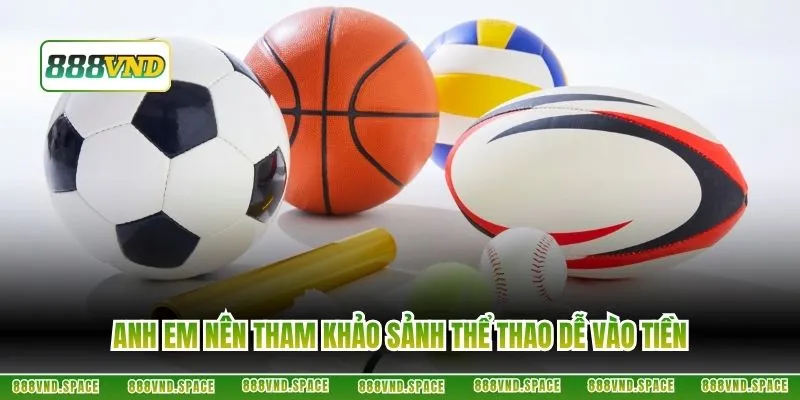 Anh em nên tham khảo sảnh thể thao dễ vào tiền