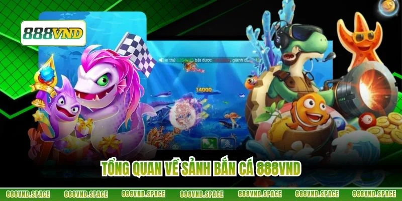 Tổng quan về sảnh bắn cá 888VND