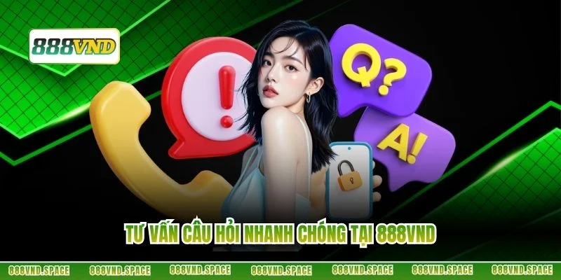 Tư vấn câu hỏi nhanh chóng tại 888VND